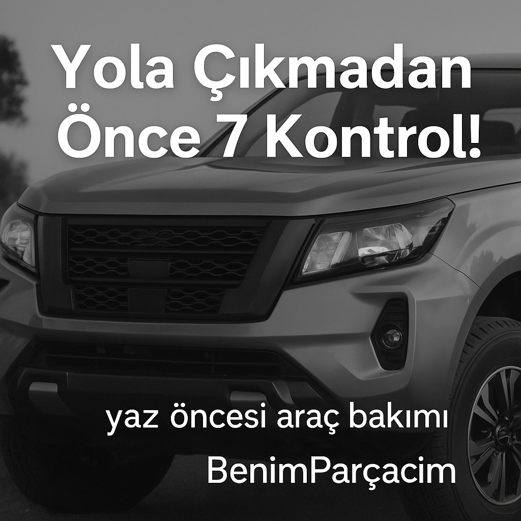 yazın yolculuk öncesi araç bakımı – BenimParçacım